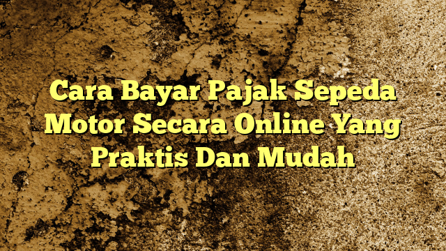 Cara Bayar Pajak Sepeda Motor Secara Online Yang Praktis Dan Mudah