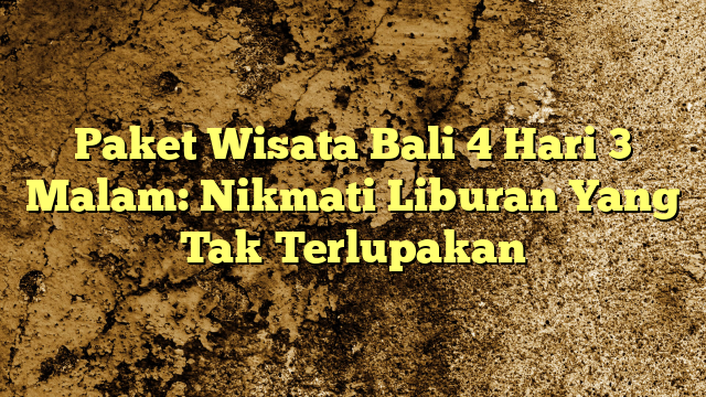 Paket Wisata Bali Hari Malam Nikmati Liburan Yang Tak Terlupakan