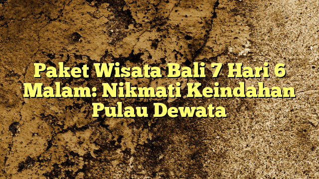 Paket Wisata Bali Hari Malam Nikmati Keindahan Pulau Dewata