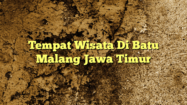 Tempat Wisata Di Batu Malang Jawa Timur KabarBahari