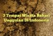 3 Tempat Wisata Bahari Unggulan Di Indonesia