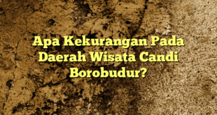 Apa Kekurangan Pada Daerah Wisata Candi Borobudur?