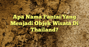 Apa Nama Pantai Yang Menjadi Objek Wisata Di Thailand?