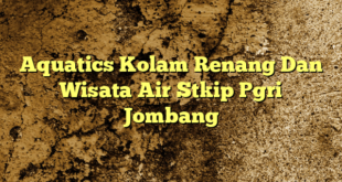 Aquatics Kolam Renang Dan Wisata Air Stkip Pgri Jombang