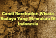 Candi Borobudur: Wisata Budaya Yang Memukau Di Indonesia