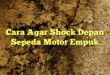Cara Agar Shock Depan Sepeda Motor Empuk