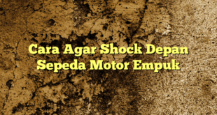 Cara Agar Shock Depan Sepeda Motor Empuk