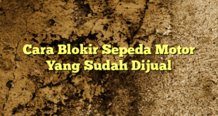 Cara Blokir Sepeda Motor Yang Sudah Dijual