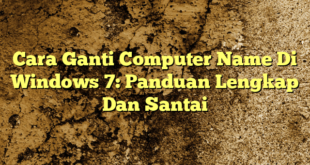 Cara Ganti Computer Name Di Windows 7: Panduan Lengkap Dan Santai