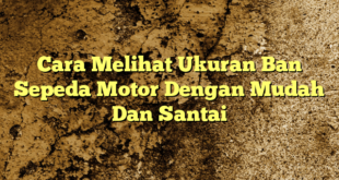 Cara Melihat Ukuran Ban Sepeda Motor Dengan Mudah Dan Santai