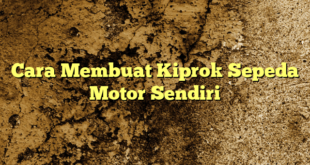 Cara Membuat Kiprok Sepeda Motor Sendiri