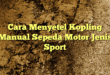 Cara Menyetel Kopling Manual Sepeda Motor Jenis Sport