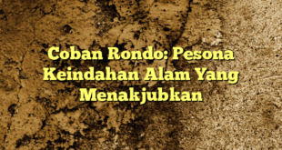 Coban Rondo: Pesona Keindahan Alam Yang Menakjubkan