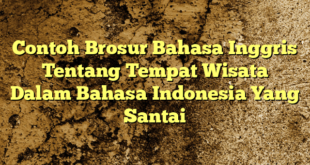 Contoh Brosur Bahasa Inggris Tentang Tempat Wisata Dalam Bahasa Indonesia Yang Santai