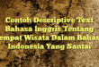 Contoh Descriptive Text Bahasa Inggris Tentang Tempat Wisata Dalam Bahasa Indonesia Yang Santai