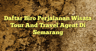 Daftar Biro Perjalanan Wisata Tour And Travel Agent Di Semarang