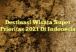 Destinasi Wisata Super Prioritas 2021 Di Indonesia