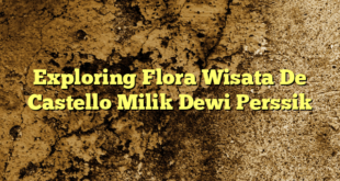 Exploring Flora Wisata De Castello Milik Dewi Perssik