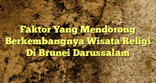 Faktor Yang Mendorong Berkembangnya Wisata Religi Di Brunei Darussalam