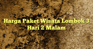 Harga Paket Wisata Lombok 3 Hari 2 Malam