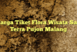Harga Tiket Flora Wisata San Terra Pujon Malang