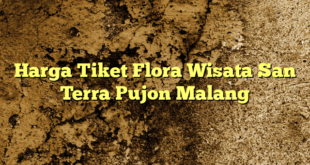 Harga Tiket Flora Wisata San Terra Pujon Malang