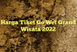 Harga Tiket Go Wet Grand Wisata 2022