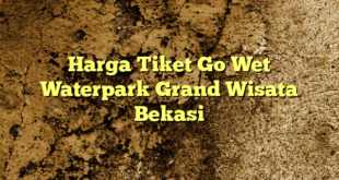 Harga Tiket Go Wet Waterpark Grand Wisata Bekasi