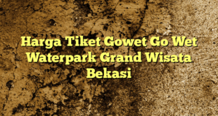 Harga Tiket Gowet Go Wet Waterpark Grand Wisata Bekasi