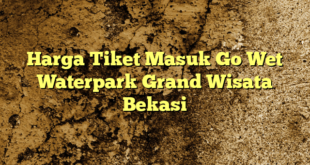 Harga Tiket Masuk Go Wet Waterpark Grand Wisata Bekasi