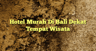 Hotel Murah Di Bali Dekat Tempat Wisata