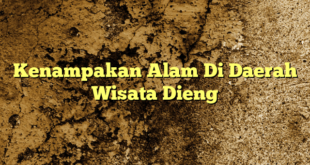 Kenampakan Alam Di Daerah Wisata Dieng