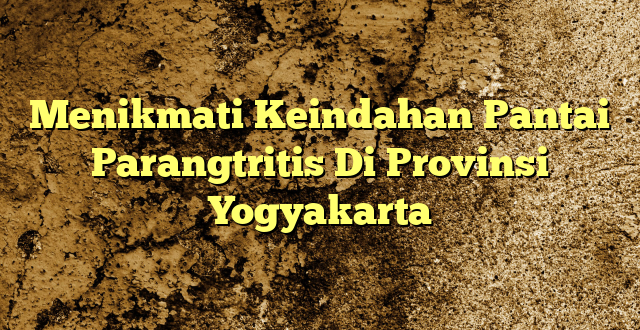 Menikmati Keindahan Pantai Parangtritis Di Provinsi Yogyakarta