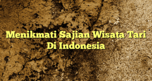 Menikmati Sajian Wisata Tari Di Indonesia