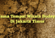 Nama Tempat Wisata Budaya Di Jakarta Timur