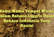 Nama-Nama Tempat Wisata Dalam Bahasa Inggris Dalam Bahasa Indonesia Yang Santai