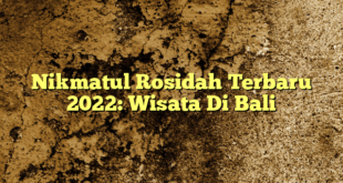 Nikmatul Rosidah Terbaru 2022: Wisata Di Bali