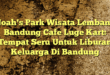 Noah's Park Wisata Lembang Bandung Cafe Luge Kart: Tempat Seru Untuk Liburan Keluarga Di Bandung