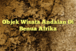 Objek Wisata Andalan Di Benua Afrika