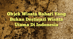 Objek Wisata Bahari Yang Bukan Destinasi Wisata Utama Di Indonesia