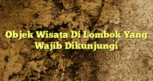 Objek Wisata Di Lombok Yang Wajib Dikunjungi