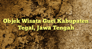 Objek Wisata Guci Kabupaten Tegal, Jawa Tengah