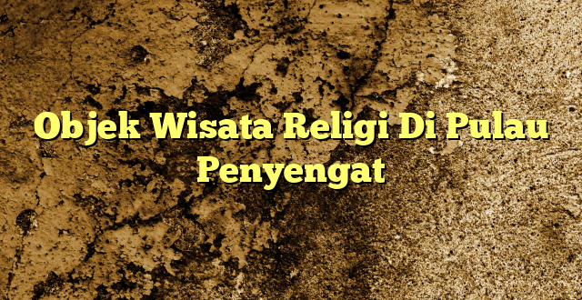 Objek Wisata Religi Di Pulau Penyengat