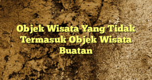 Objek Wisata Yang Tidak Termasuk Objek Wisata Buatan