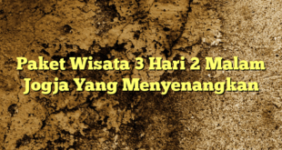 Paket Wisata 3 Hari 2 Malam Jogja Yang Menyenangkan