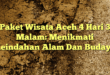 Paket Wisata Aceh 4 Hari 3 Malam: Menikmati Keindahan Alam Dan Budaya