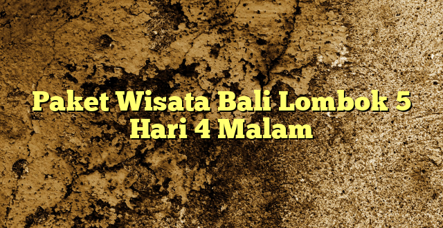 Paket Wisata Bali Lombok 5 Hari 4 Malam