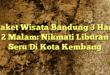 Paket Wisata Bandung 3 Hari 2 Malam: Nikmati Liburan Seru Di Kota Kembang
