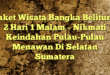 Paket Wisata Bangka Belitung 2 Hari 1 Malam – Nikmati Keindahan Pulau-Pulau Menawan Di Selatan Sumatera