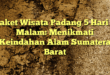 Paket Wisata Padang 5 Hari 4 Malam: Menikmati Keindahan Alam Sumatera Barat